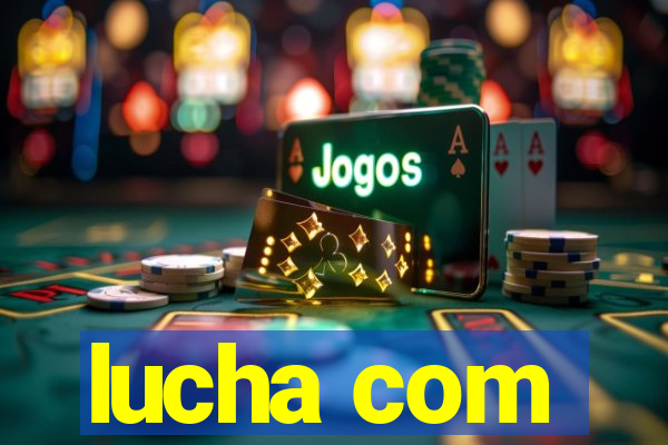 lucha com